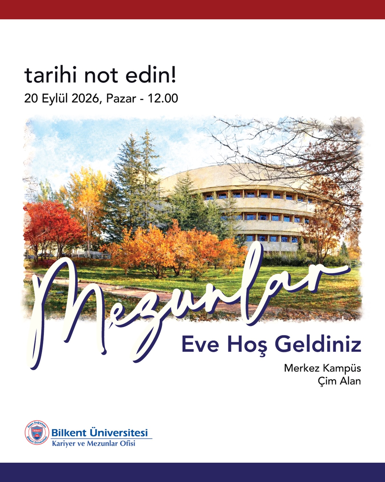 Mezunlar Eve Hoş Geldiniz 2026
Kariyer ve Mezunlar Ofisi olarak sizleri, 20 Eylül 2026 Pazar günü düzenleyeceğimiz Mezunlar Eve Hoş Geldiniz panayırına davet etmekten büyük mutluluk duyuyoruz. Lütfen tarihi şimdiden not edin! 

#mezunlar #mezunlarevehoşgeldiniz #mezunbuluşması #bilkent #bilkentüniversitesi